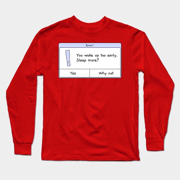 Woke Up Early Long Sleeve T-Shirt by polymega